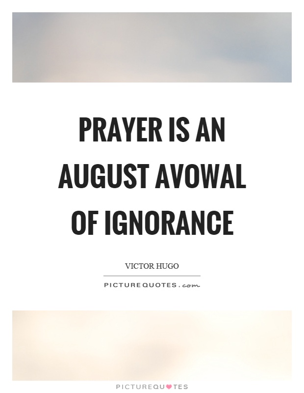Prayer is an August avowal of ignorance Picture Quote #1
