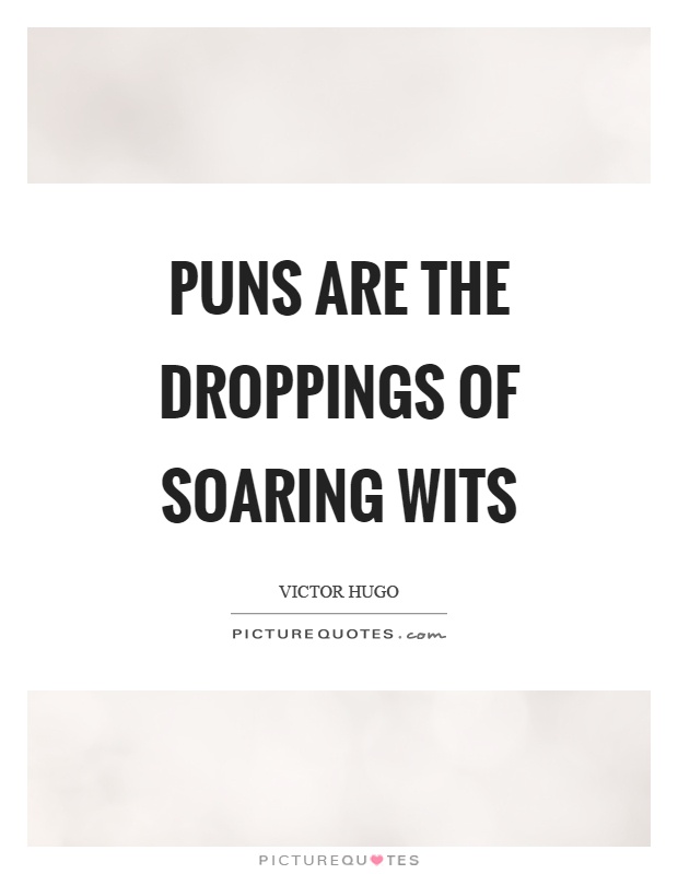 Puns are the droppings of soaring wits Picture Quote #1