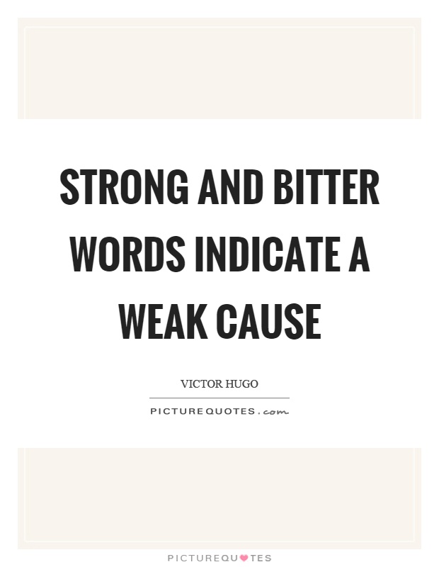 Strong and bitter words indicate a weak cause Picture Quote #1