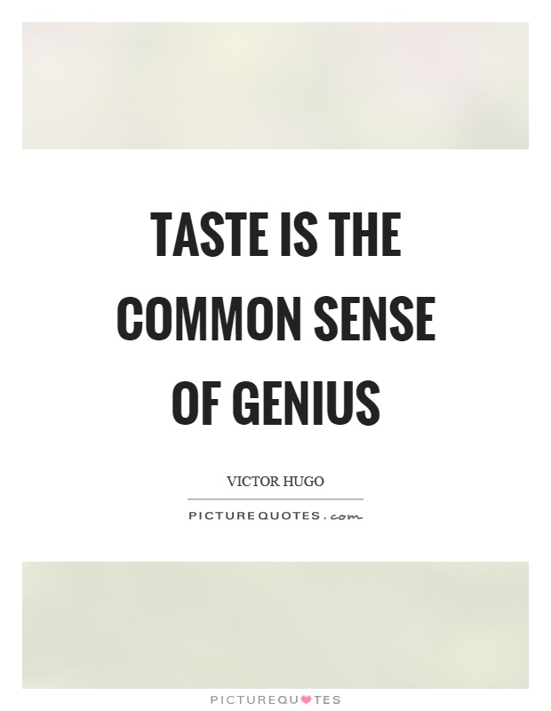 Taste is the common sense of genius Picture Quote #1