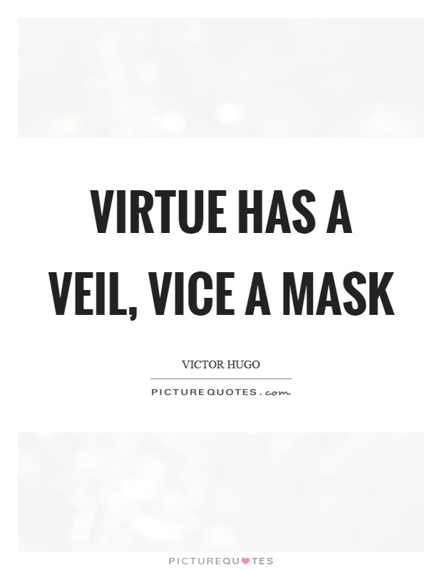 Virtue has a veil, vice a mask Picture Quote #1