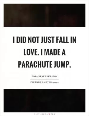 I did not just fall in love. I made a parachute jump Picture Quote #1