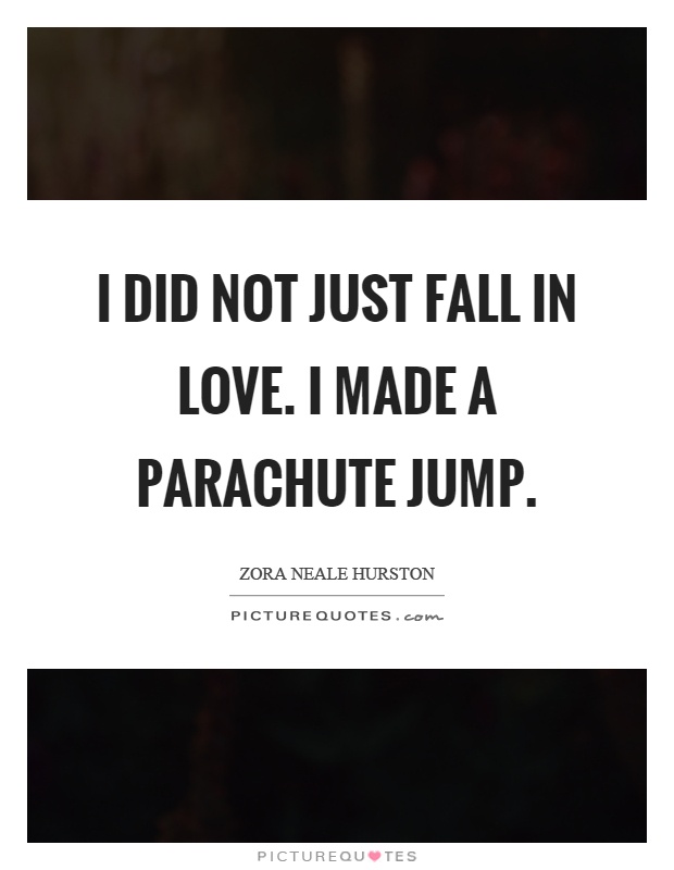 I did not just fall in love. I made a parachute jump Picture Quote #1