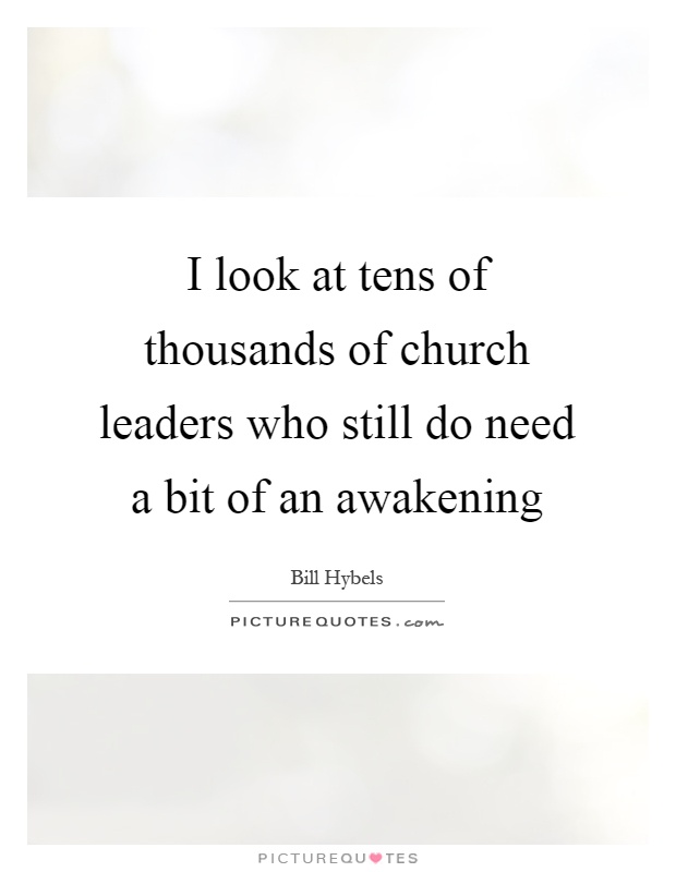 I look at tens of thousands of church leaders who still do need a bit of an awakening Picture Quote #1