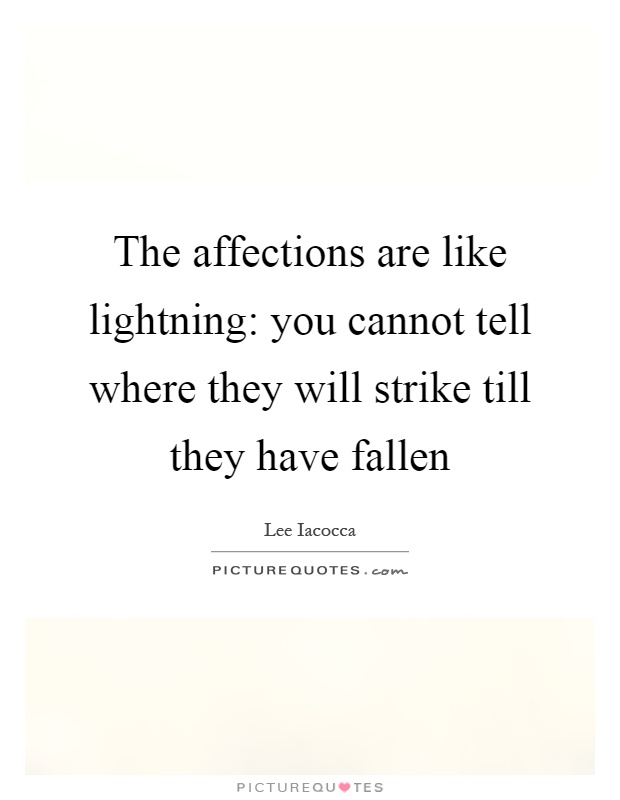 The affections are like lightning: you cannot tell where they will strike till they have fallen Picture Quote #1