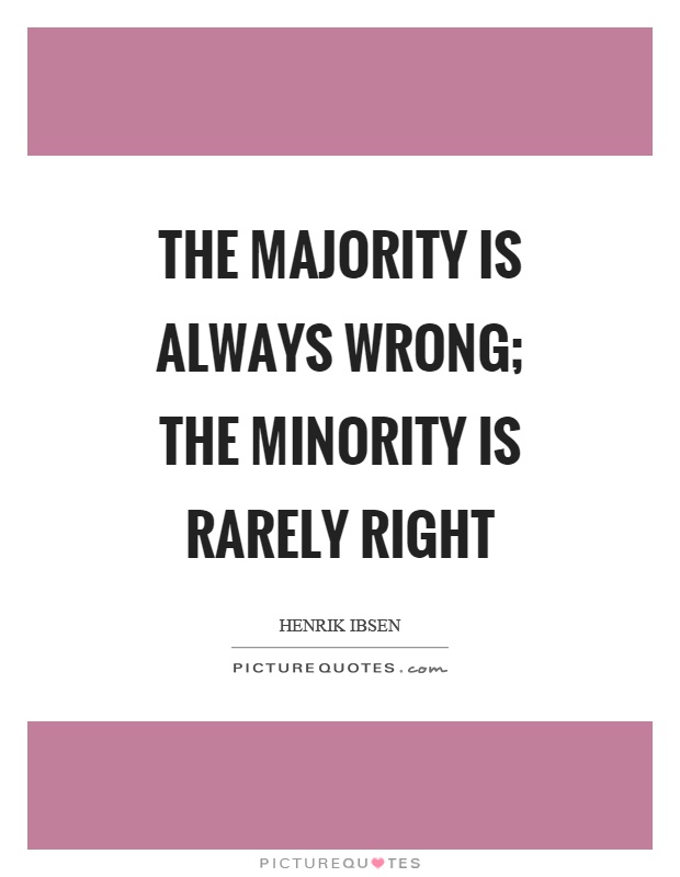 The majority is always wrong; the minority is rarely right Picture Quote #1