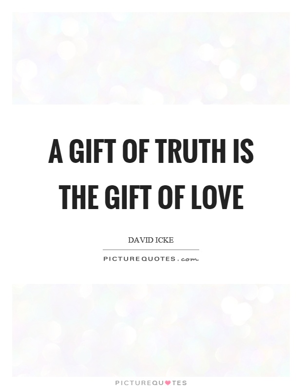 A gift of truth is the gift of love Picture Quote #1
