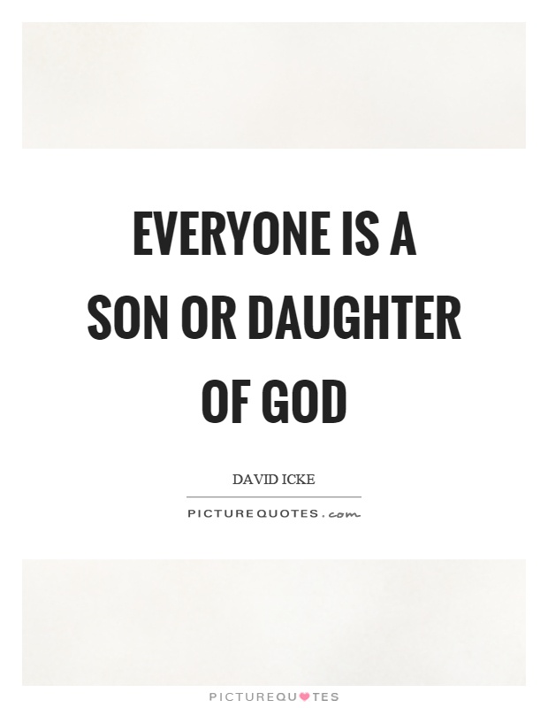 Everyone is a son or daughter of god Picture Quote #1