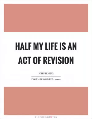 Half my life is an act of revision Picture Quote #1