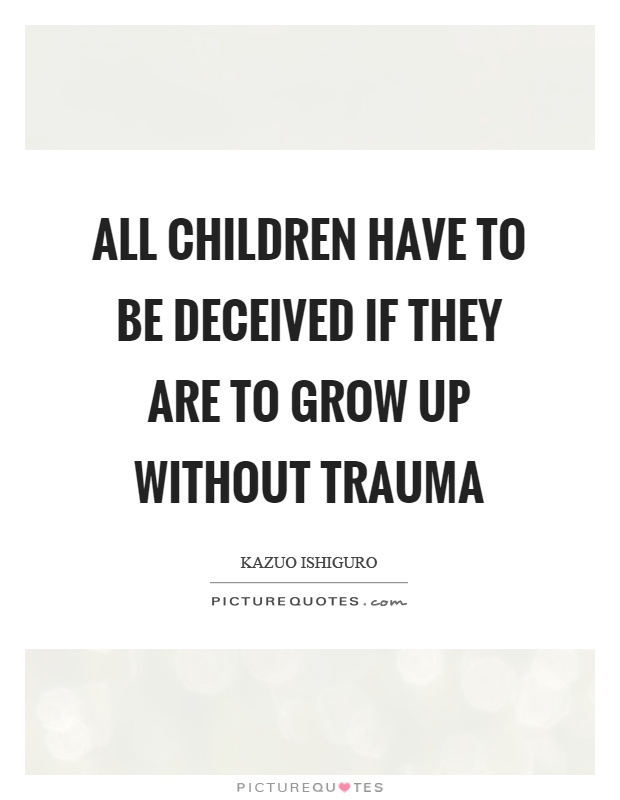 All children have to be deceived if they are to grow up without trauma Picture Quote #1