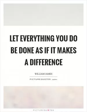 Let everything you do be done as if it makes a difference Picture Quote #1
