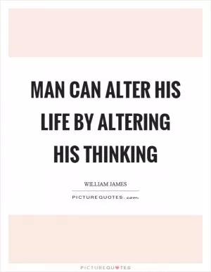 Man can alter his life by altering his thinking Picture Quote #1