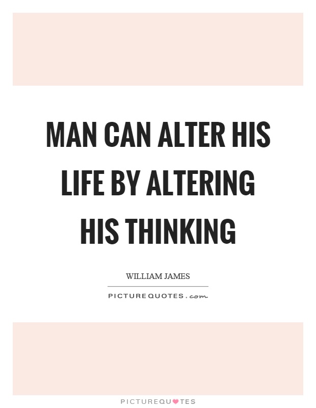 Man can alter his life by altering his thinking Picture Quote #1