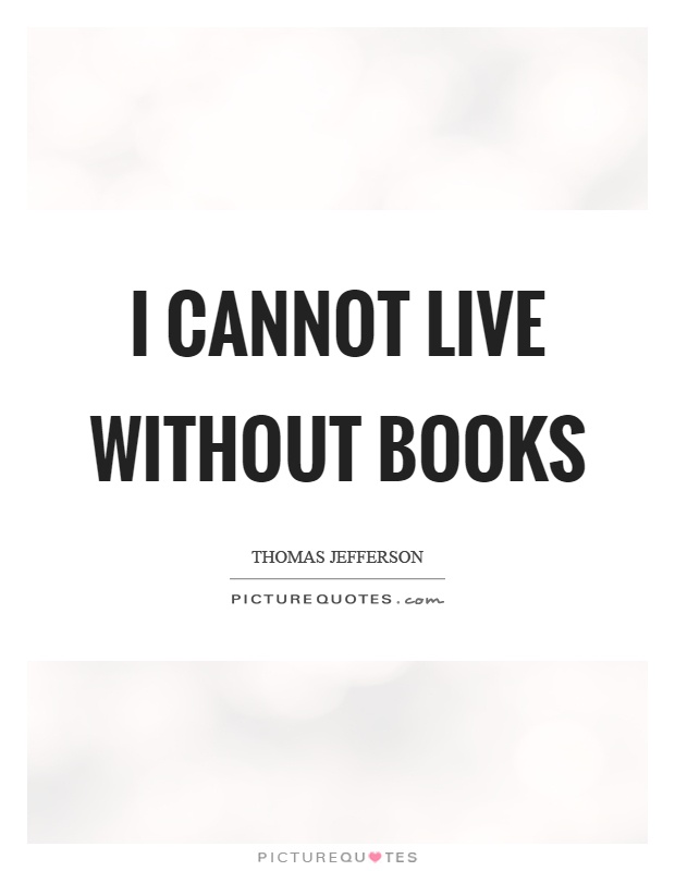 I cannot live without books Picture Quote #1