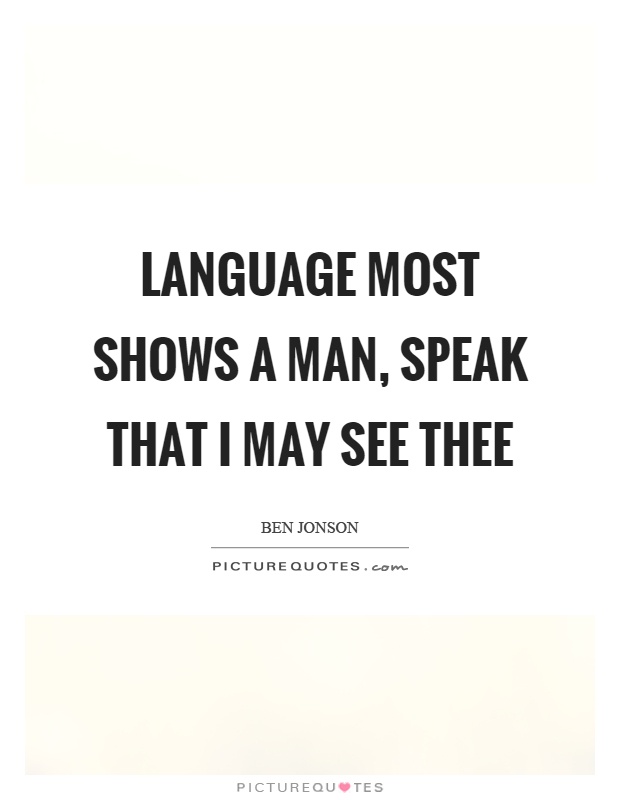Language most shows a man, speak that I may see thee Picture Quote #1