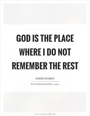 God is the place where I do not remember the rest Picture Quote #1