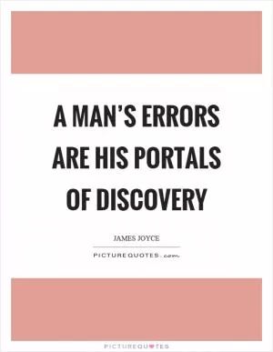 A man’s errors are his portals of discovery Picture Quote #1