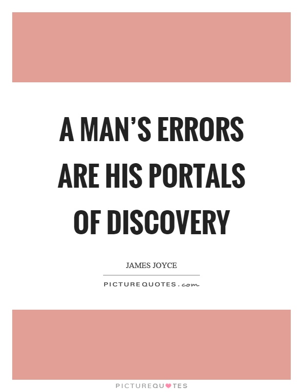 A man's errors are his portals of discovery Picture Quote #1