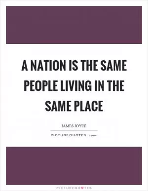 A nation is the same people living in the same place Picture Quote #1