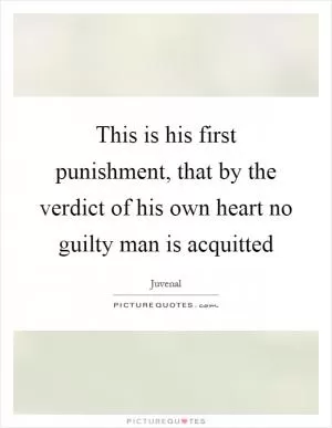 This is his first punishment, that by the verdict of his own heart no guilty man is acquitted Picture Quote #1