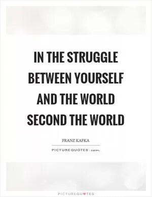 In the struggle between yourself and the world second the world Picture Quote #1