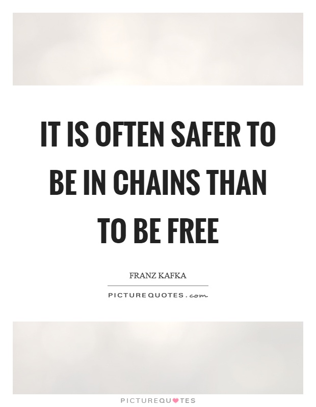 It is often safer to be in chains than to be free Picture Quote #1