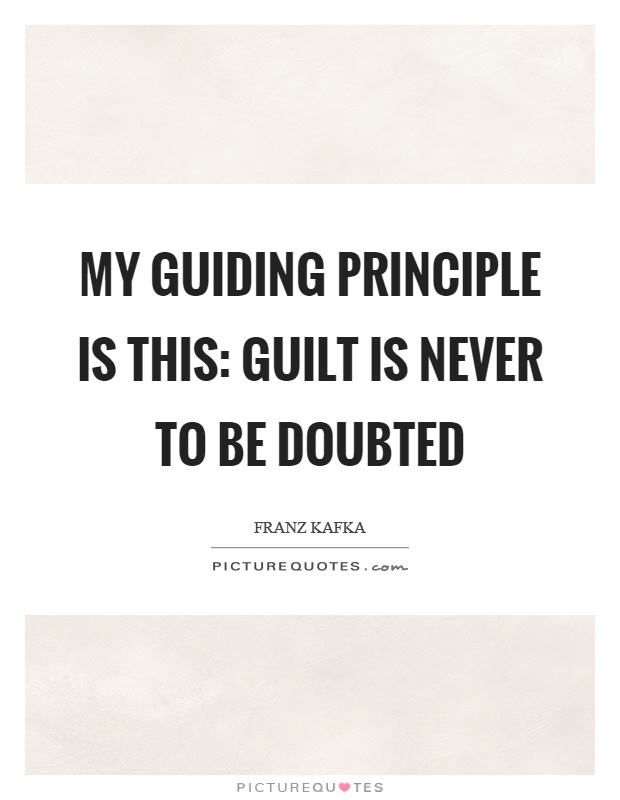 My guiding principle is this: Guilt is never to be doubted Picture Quote #1