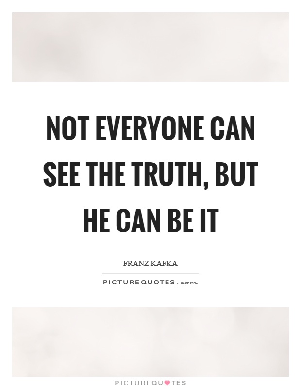 Not everyone can see the truth, but he can be it Picture Quote #1