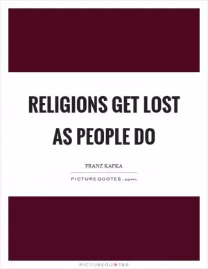 Religions get lost as people do Picture Quote #1