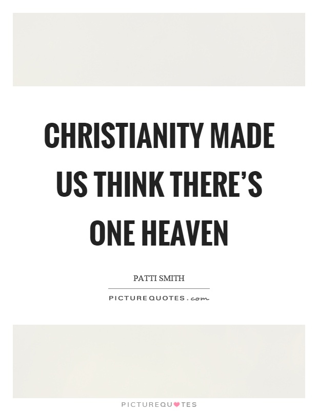 Christianity made us think there's one heaven Picture Quote #1