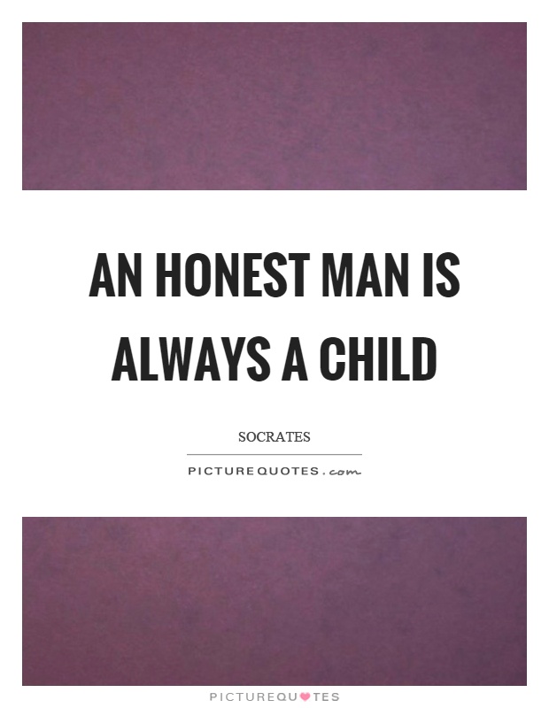 An honest man is always a child Picture Quote #1