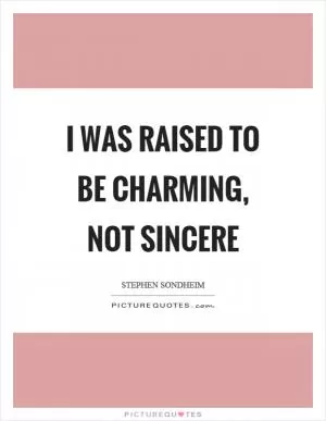 I was raised to be charming, not sincere Picture Quote #1