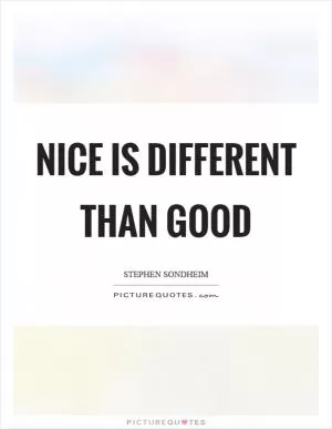 Nice is different than good Picture Quote #1