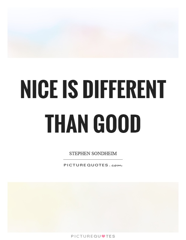 Nice is different than good Picture Quote #1