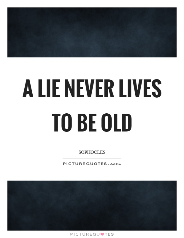A lie never lives to be old Picture Quote #1