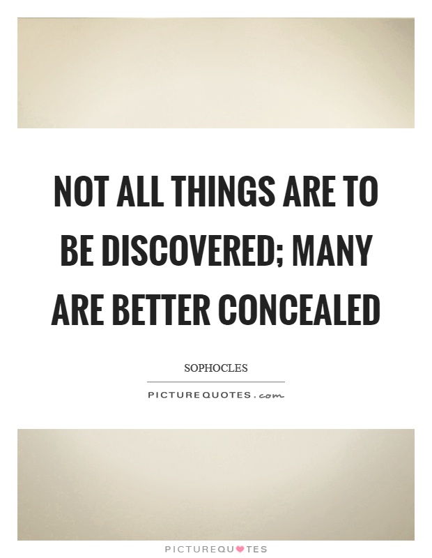 Not all things are to be discovered; many are better concealed Picture Quote #1