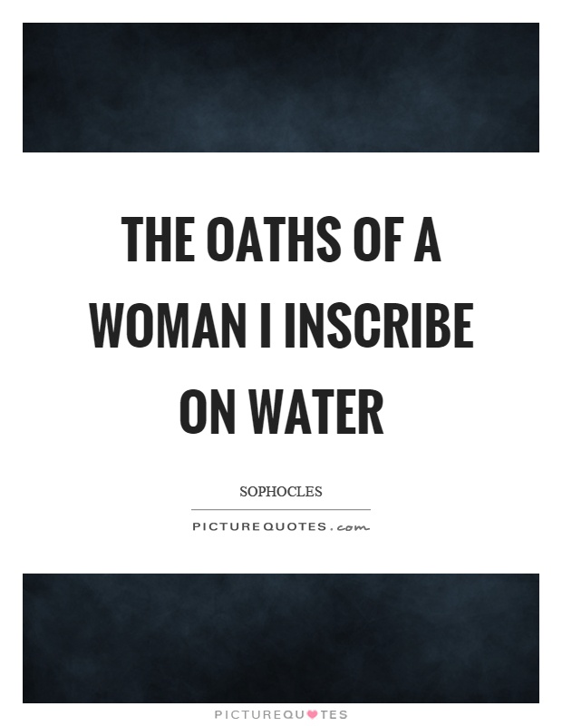 The oaths of a woman I inscribe on water Picture Quote #1