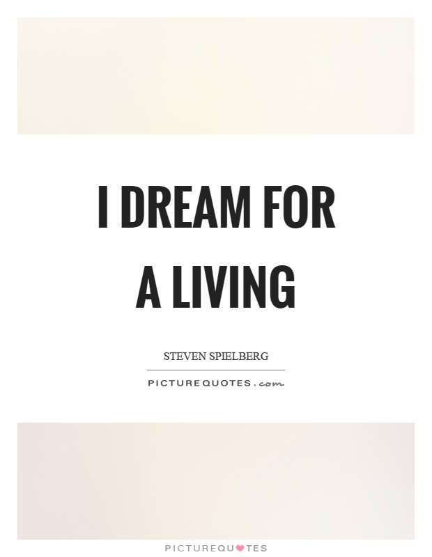 I dream for a living Picture Quote #1