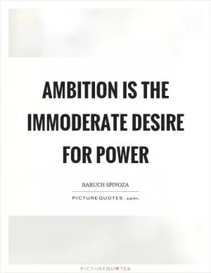 Ambition is the immoderate desire for power Picture Quote #1