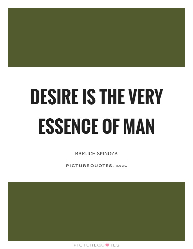 Desire is the very essence of man Picture Quote #1