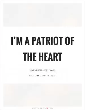 I’m a patriot of the heart Picture Quote #1