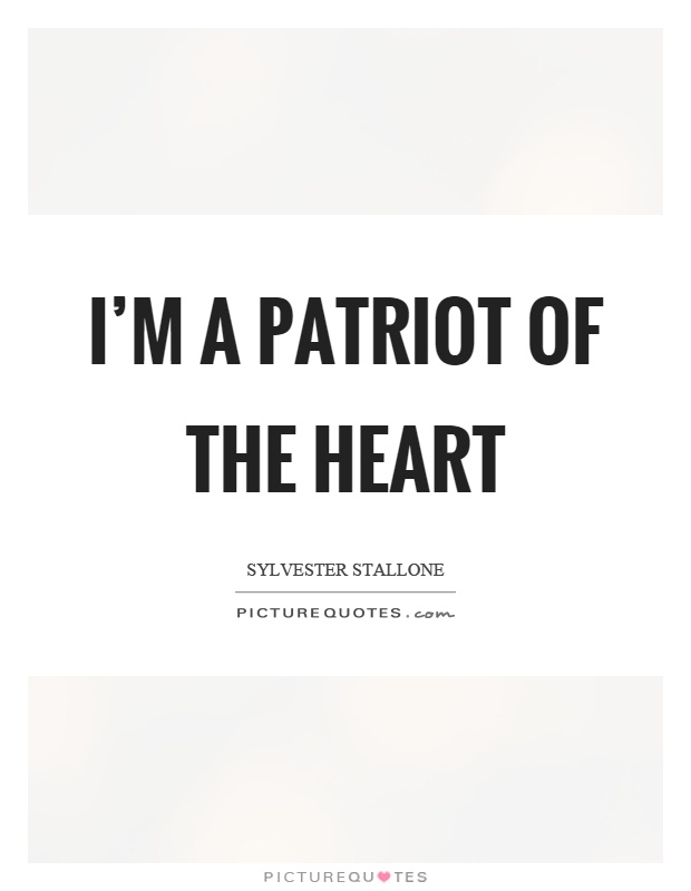 I'm a patriot of the heart Picture Quote #1