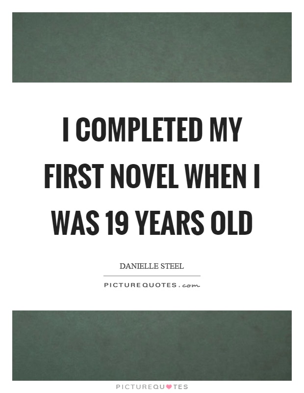 I completed my first novel when I was 19 years old Picture Quote #1