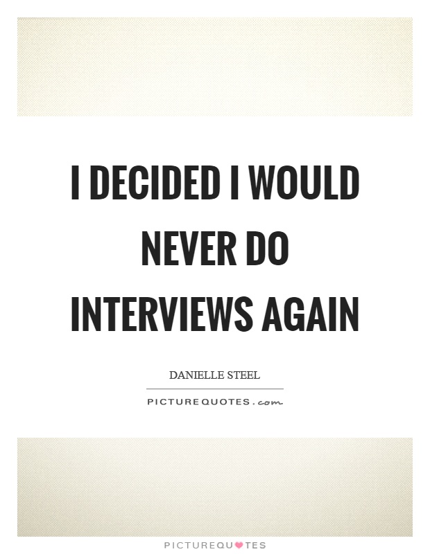 I decided I would never do interviews again Picture Quote #1