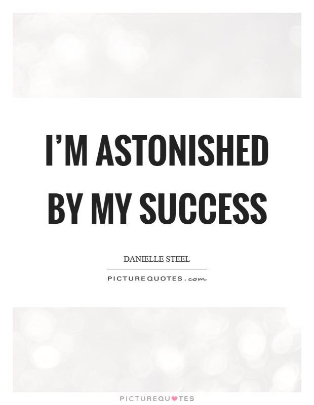 I'm astonished by my success Picture Quote #1