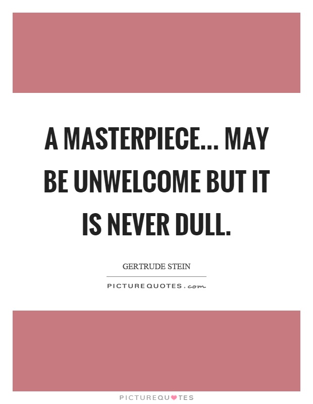 A masterpiece... may be unwelcome but it is never dull Picture Quote #1