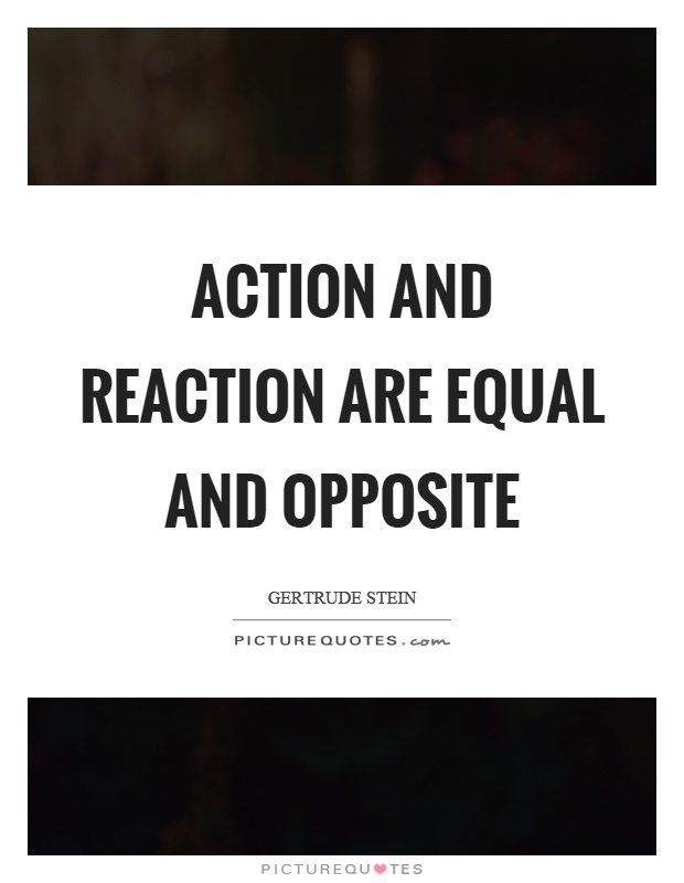 Action and reaction are equal and opposite Picture Quote #1