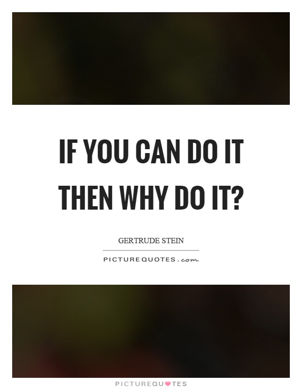 If you can do it then why do it? Picture Quote #1