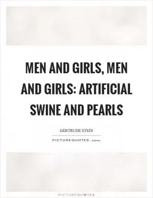 Men and girls, men and girls: Artificial swine and pearls Picture Quote #1
