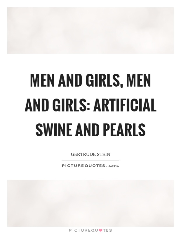 Men and girls, men and girls: Artificial swine and pearls Picture Quote #1
